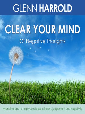 cover image of Clear Your Mind of Negative Thoughts